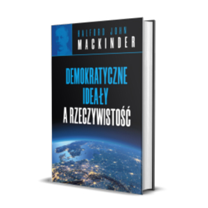 Demokratyczne ideały a rzeczywistość - Halford John Mackinder