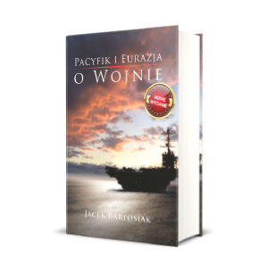 Pacyfik i Eurazja. O wojnie. wydanie 2 - Jacek Bartosiak
