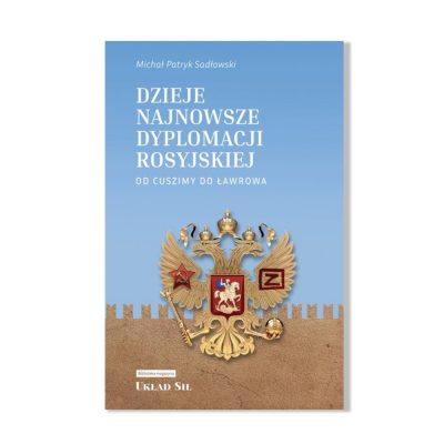 Dzieje najnowsze dyplomacji rosyjskiej - Michał Patryk Sadłowski