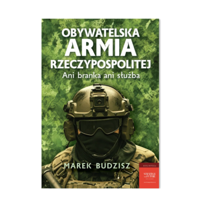 Obywatelska armia Rzeczypospolitej. Ani branka ani służba - Marek Budzisz