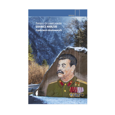 Granice marzeń. O państwach nieuznawanych - Tomasz Grzywaczewski